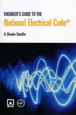 Engineer's Guide to the National Electrical Code by H. Brooke Stauffer