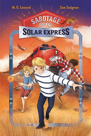 Sabotage on the Solar Express by M.G. Leonard, Sam Sedgman