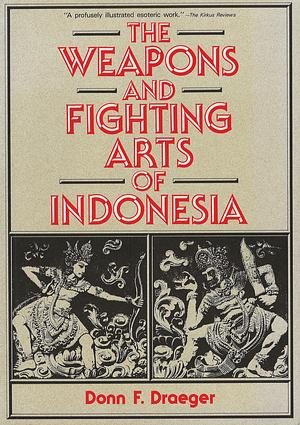 Weapons & Fighting Arts of Indonesia by Donn F. Draeger