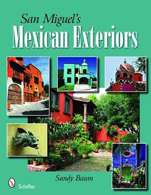 San Miguel's Mexican Exteriors by Sandy Baum