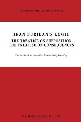 Jean Buridan's Logic: The Treatise on Supposition the Treatise on Consequences by 