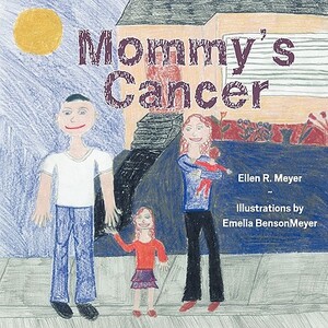 Mommy's Cancer by Ellen Meyer