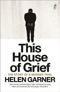 This House of Grief: The Story of a Murder Trial by Helen Garner