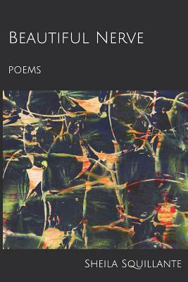 Beautiful Nerve: poems by Sheila Squillante