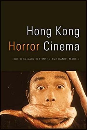 Hong Kong Horror Cinema by Gary Bettinson, Daniel Martin