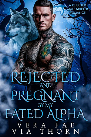 Rejected and Pregnant by my Fated Alpha by Via Thorn