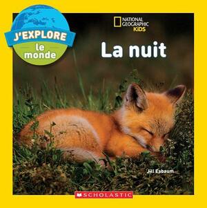 J'Explore le Monde: La Nuit = Explore My World: Nighttime by Jill Esbaum