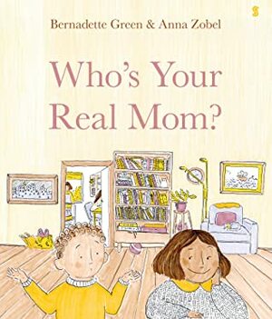 Who's Your Real Mom? by Bernadette Green