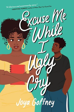 Excuse Me While I Ugly Cry by Joya Goffney