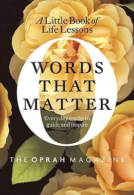 Words That Matter: A Little Book of Life Lessons by The Oprah Magazine, O