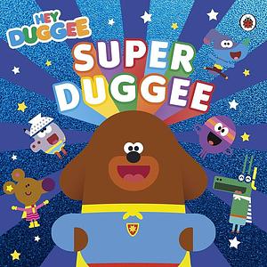 Hey Duggee: Super Duggee by Hey Duggee