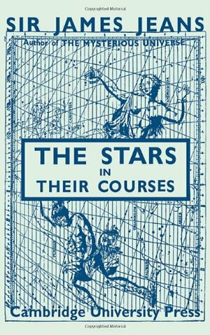 The Stars in Their Courses by James Hopwood Jeans