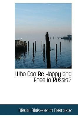Who Can Be Happy and Free in Russia? by Nikolay A. Nekrasov