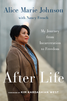 After Life: My Journey from Incarceration to Freedom by Alice Marie Johnson