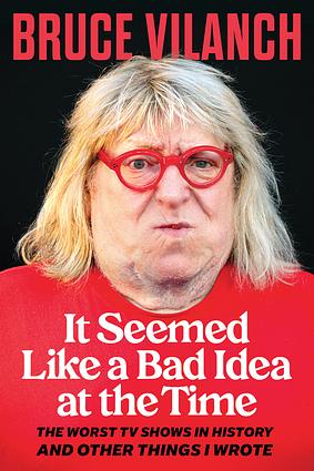 It Seemed Like a Bad Idea at the Time by Bruce Vilanch