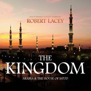 The Kingdom: Arabia and the House of Saud by Robert Lacey