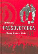 Passovotchka: Moscow Dynamo in Britain, 1945 by David Downing