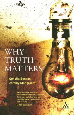 Why Truth Matters by Ophelia Benson, Jeremy Stangroom