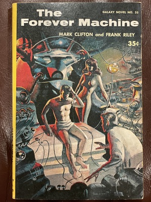 The Forever Machine (They'd Rather Be Right; Galaxy Novel 35) by Frank Riley, Mark Clifton