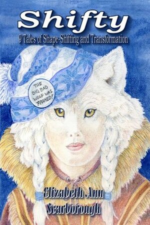 Shifty, Nine Tales of Shape-Shifting and Transformation by Elizabeth Ann Scarborough