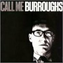 Call Me Burroughs: William Burroughs by William S. Burroughs
