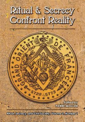 Ritual and Secrecy Confront Reality: Vol.2 No. 1 of Ritual, Secrecy and Civil Society by Yves Hilvert-Messeca, Daniel Kerjan, Carter Charles