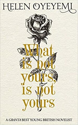 What Is Not Yours Is Not Yours by Helen Oyeyemi
