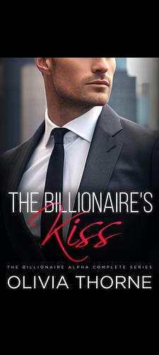 The Billionaire's Kiss Complete Series by Olivia Thorne