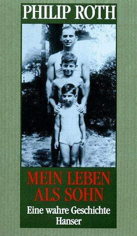 Mein Leben als Sohn: eine wahre Geschichte by Philip Roth