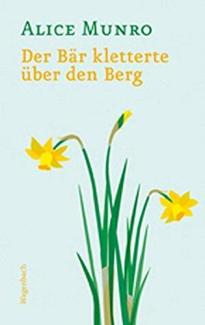 Der Bär kletterte über den Berg: drei Dreiecksgeschichten by Heidi Zerning, Alice Munro