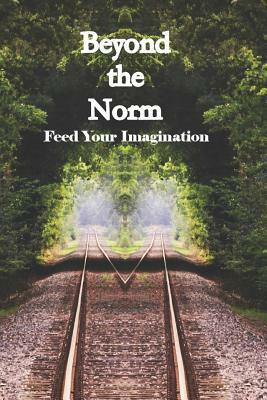 Beyond the Norm: Feed Your Imagination by Andrew K. Clark, Virginia M. Amis, John Francis Istel