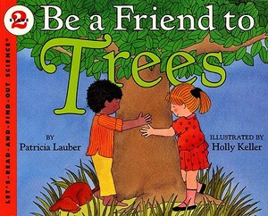 Be a Friend to Trees by Patricia Lauber