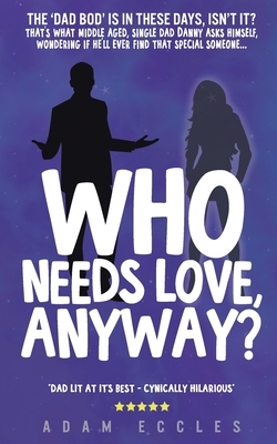 Who Needs Love, Anyway by Adam Eccles