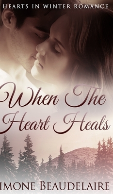 When The Heart Heals (Hearts in Winter Book 3) by Simone Beaudelaire