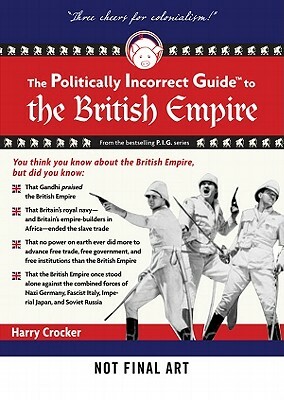 The Politically Incorrect Guide to the British Empire by H. W. Crocker III