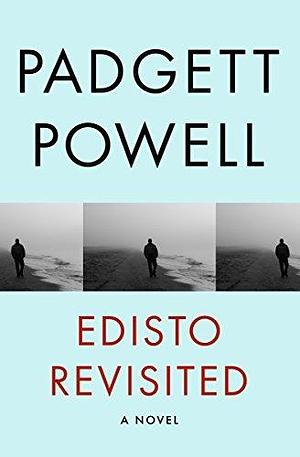 Edisto Revisited: A Novel by Padgett Powell, Padgett Powell