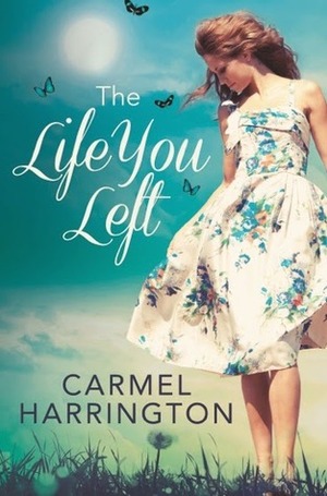 The Life You Left by Carmel Harrington
