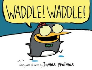 Waddle! Waddle! by James Proimos