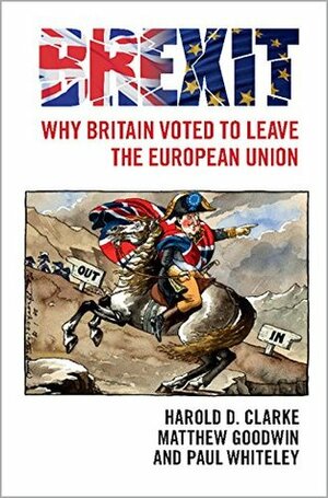 Brexit: Why Britain Voted to Leave the European Union by Harold D. Clarke, Matthew Goodwin, Paul Whiteley