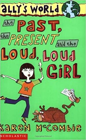 The Past, the Present and the Loud, Loud Girl by Karen McCombie