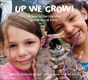 Up We Grow!: A Year in the Life of a SmallLocal Farm by Brian Harris, Deborah Hodge