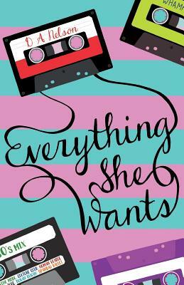 Everything She Wants: A New Dark Comedy That's Not for the Faint Hearted by D. A. Nelson