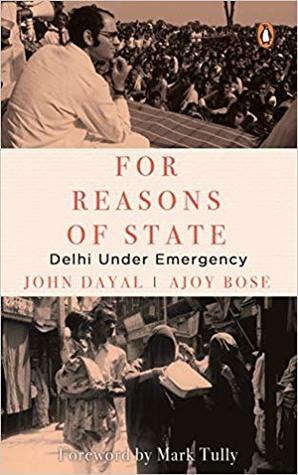 For Reasons of State: Delhi Under Emergency by Ajoy Bose, John Dayal