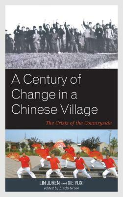 A Century of Change in a Chinese Village: The Crisis of the Countryside by Xie Yuxi, Lin Juren