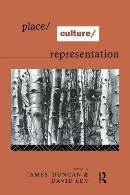 Place/Culture/Representation by James S. Duncan