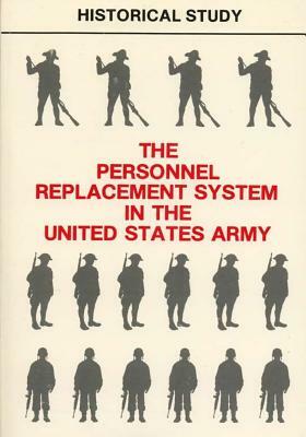 The Personnel Replacement System in the United States Army by Department of the Army