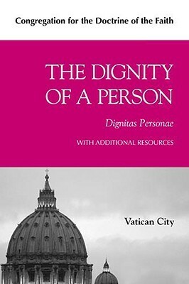 The Dignity of a Person (Dignitas Personae) by Congregation for the Doctrine of the Faith