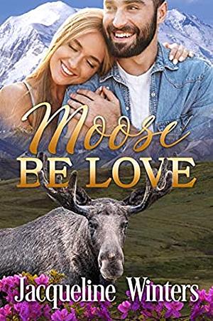 Moose Be Love by Jacqueline Winters