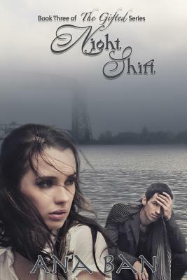 Night Shift: Book Three of the Gifted Series by Ana Ban