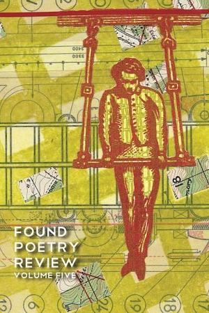 Found Poetry Review by Paulette Beete, Jess Bolluyt, GF Boyer, Martin Elwell, Cathryn Andresen, Peter Cole Friedman, Howie Good, Benjamin Bailey, Emily Bludworth de Barrios, Carmine Esposito, Lauren Camp